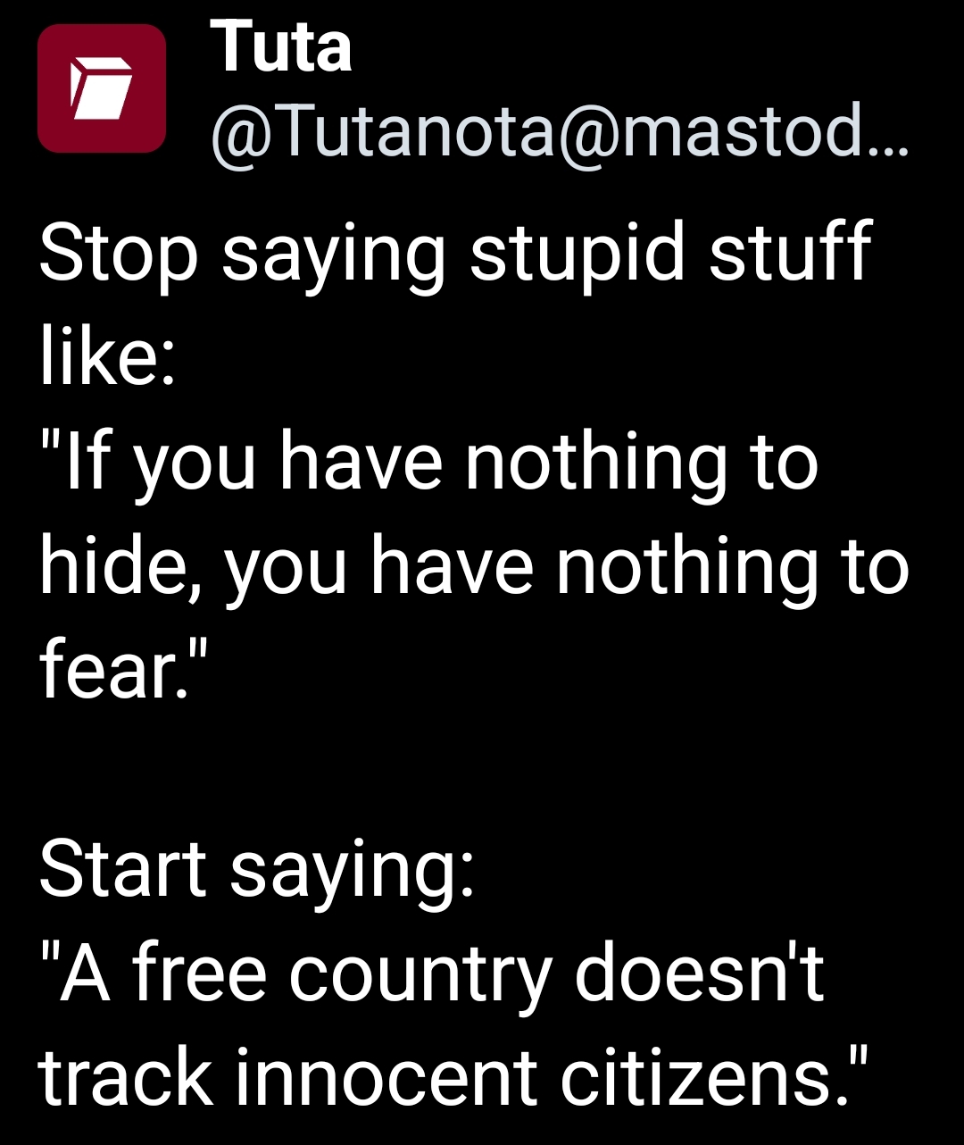 “Nothing to hide” is how free countries die