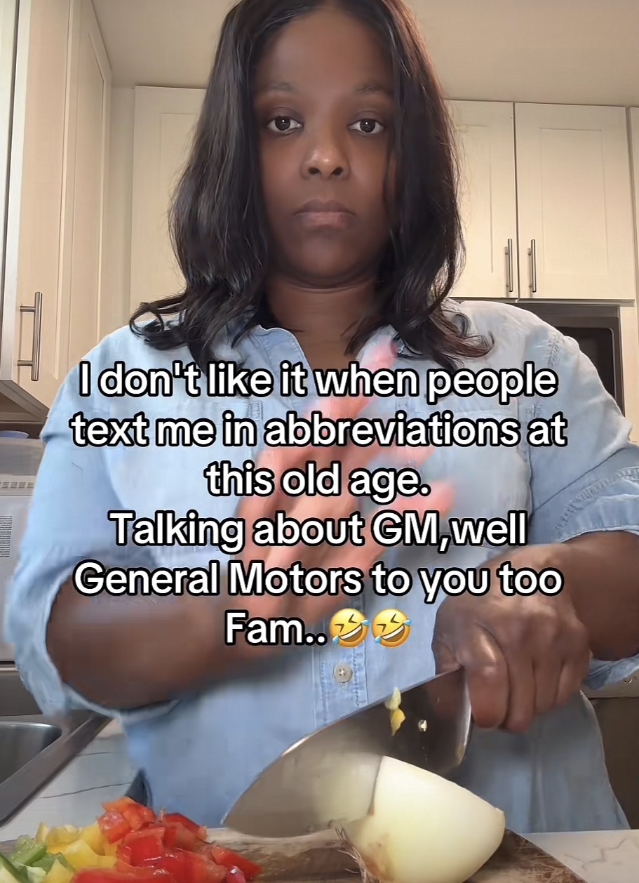 A woman doing food prep with the caption “I don't like it when people text me in abbreviations at this old age.
Talking about GM,well General Motors to you too
Fam.”