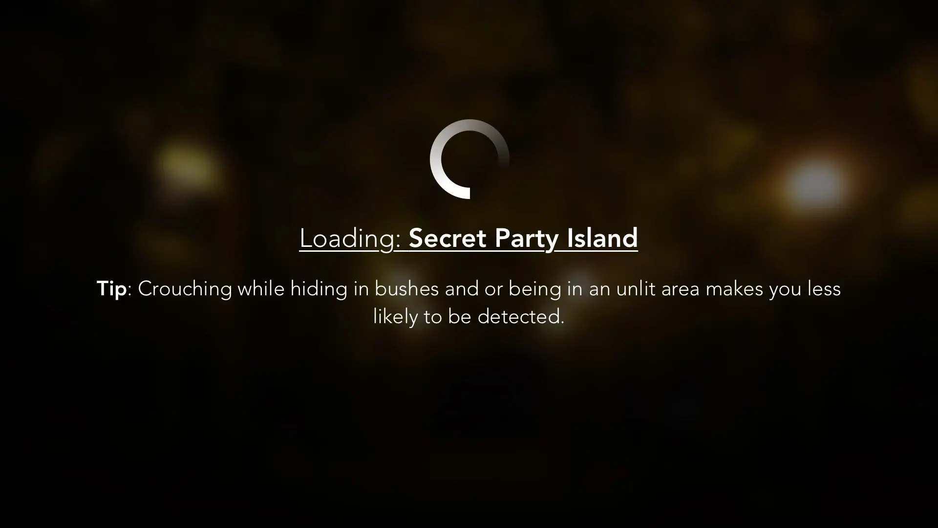 Loading: Secret Party Island. Tip: Crouching while hiding in bushes and or being in an unlit area makes you less likely to be detected.