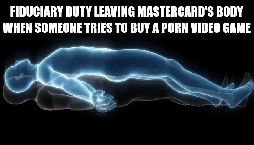 Image of a soul leaving a person's body captioned: Fiduciary duty leaving Mastercard's body when someone tries to buy a porn video game