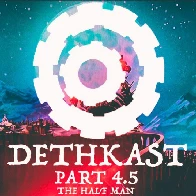 DETHKAST pt 4.5: The Half Man