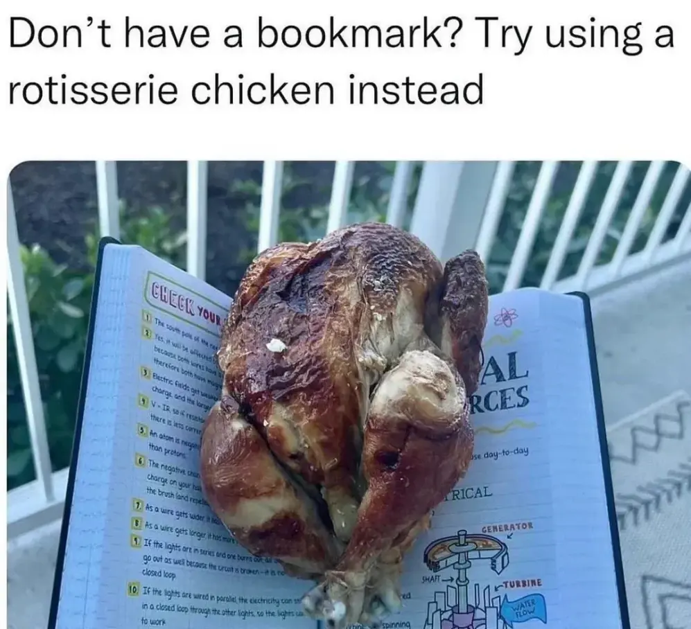 "Don't have a bookmark? Try using a rotisserie chicken instead" Picture of a book with a chicken between the pages